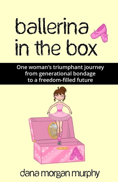 Ballerina in the Box: One womans triumphant journey from generational bondage to a freedom-filled future (Paperback)