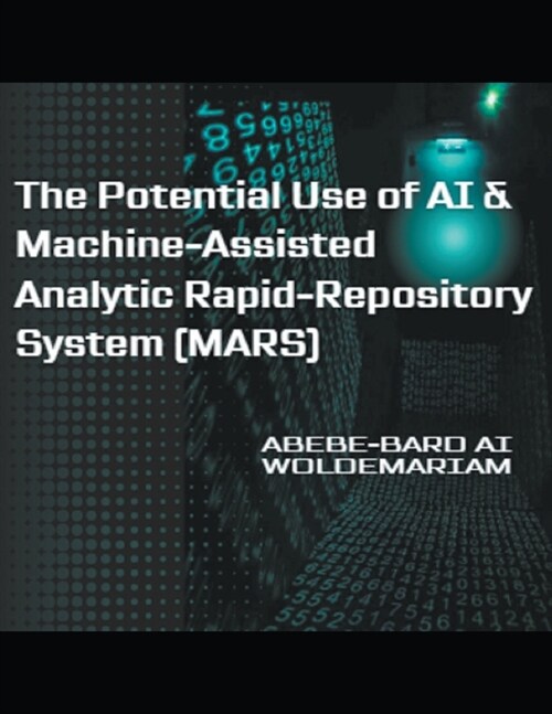 The Potential Use of AI & Machine-Assisted Analytic Rapid-Repository System (MARS) (Paperback)