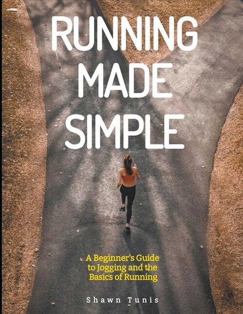 Running Made Simple: A Beginners Guide to Jogging and the Basics of Running (Paperback)