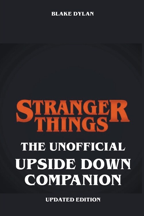 Stranger Things - The Unofficial Upside Down Companion - Updated Edition (Paperback)