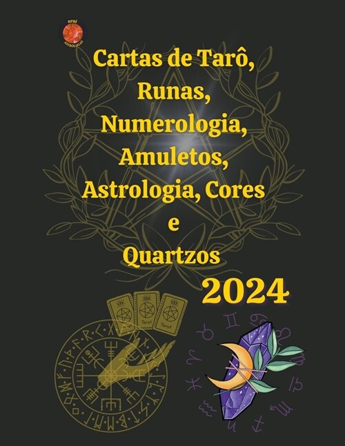 Cartas de Tar? Runas, Numerologia, Astrologia, Amuletos, Cores e Quartzos 2024 (Paperback)