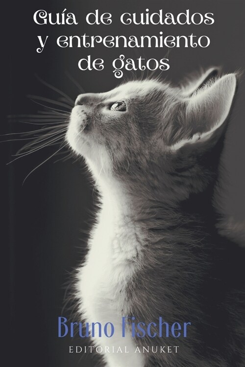 Guia de Cuidados y Entrenamiento de Gatos (Paperback)