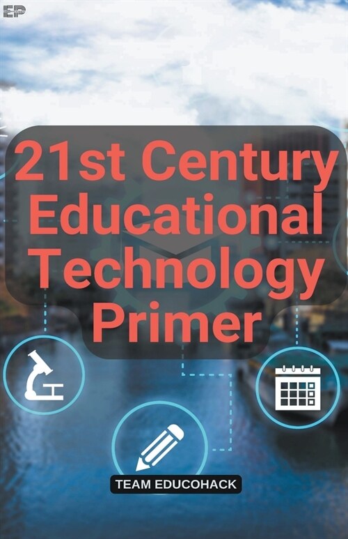 21st Century Educational Technology Primer (Paperback)