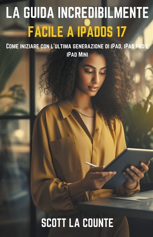 La Guida Incredibilmente Facile a iPadOS 17: Come Iniziare Con Lultima Generazione Di iPad, iPad pro E iPad Mini (Paperback)
