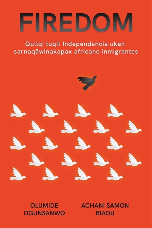 Firedom: Qullqituqit Independencia ukan sarnaq?inakapa, 햒rica uksankir jaqinakan sarnaq?inakapa (Paperback)