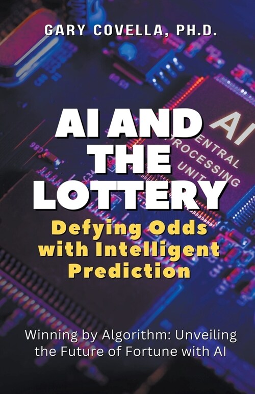 AI and the Lottery: Defying Odds with Intelligent Prediction (Paperback)