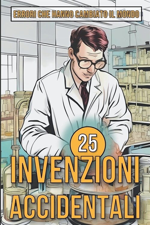 25 Invenzioni Accidentali - Errori che hanno cambiato il mondo (Paperback)