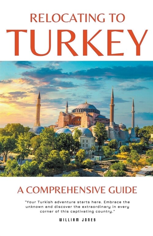 Relocating to Turkey: A Comprehensive Guide (Paperback)