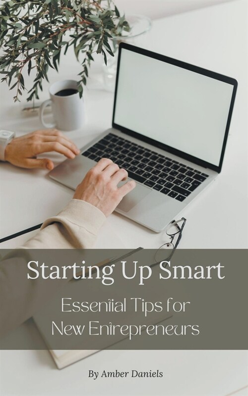 Starting Up Smart: Essential Tips for New Entrepreneurs (Paperback)