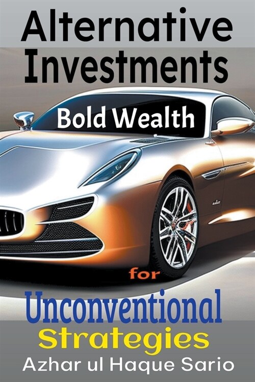 Bold Wealth: Unconventional Strategies for Alternative Investments (Paperback)