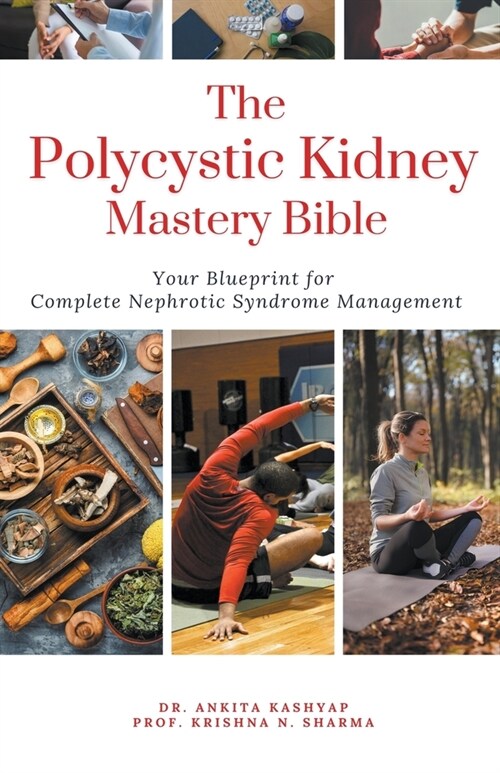 The Polycystic Kidney Mastery Bible Your Blueprint For Complete Polycystic Kidney Management (Paperback)