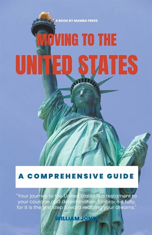 Moving to the United States: A Comprehensive Guide (Paperback)