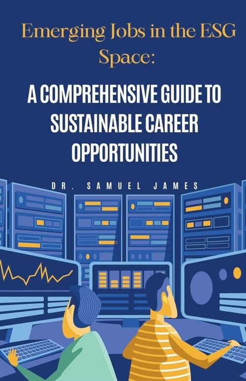 Emerging Jobs in the ESG Space: A Comprehensive Guide to Sustainable Career Opportunities (Paperback)