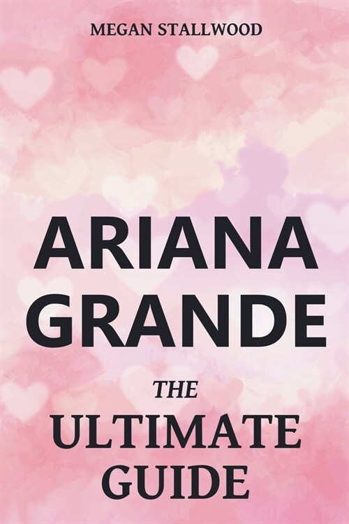 Ariana Grande The Ultimate Guide (Paperback)