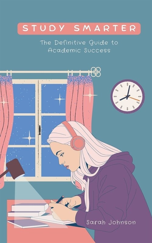 Study Smarter: The Definitive Guide to Academic Success (Paperback)