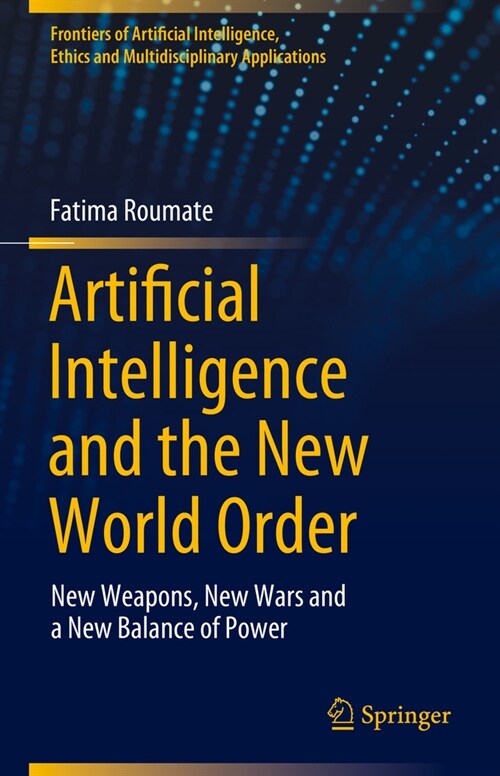 Artificial Intelligence and the New World Order: New Weapons, New Wars and a New Balance of Power (Hardcover, 2024)