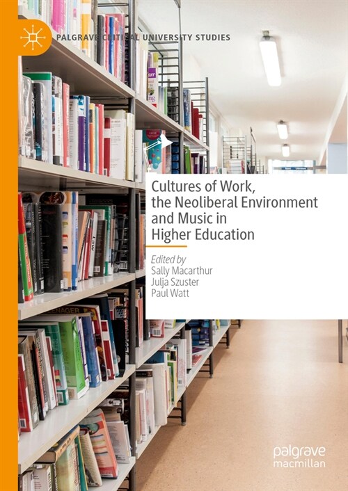 Cultures of Work, the Neoliberal Environment and Music in Higher Education (Hardcover, 2024)