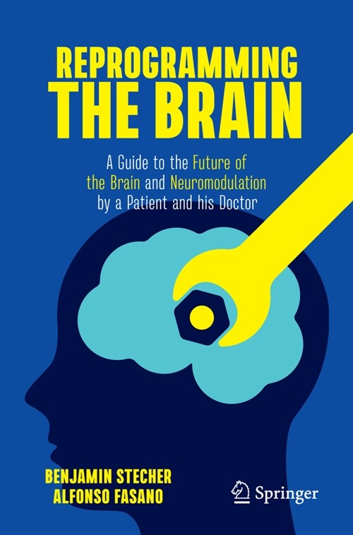 Reprogramming the Brain: A Guide to the Future of the Brain and Neuromodulation by a Patient and His Doctor (Paperback, 2023)