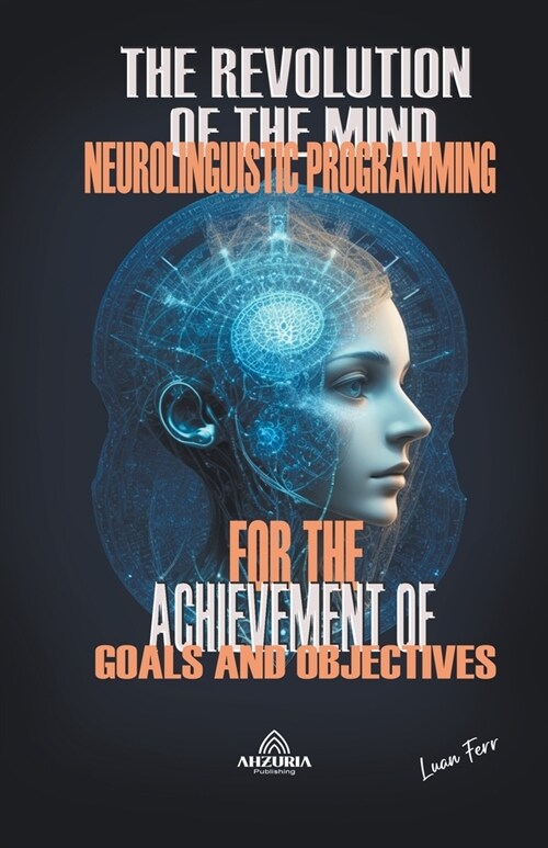 The Revolution Of The Mind - Neurolinguistic Programming (Paperback)