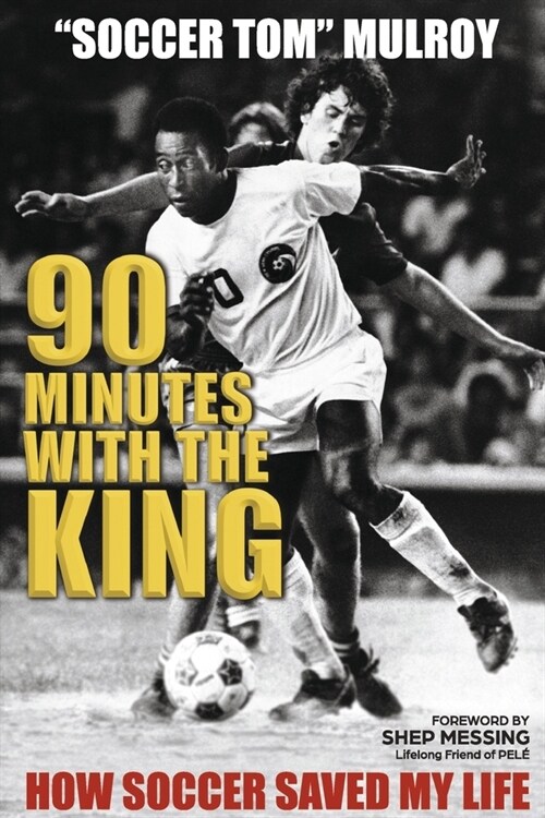 90 Minutes with the King: How Soccer Saved My Life (Paperback)