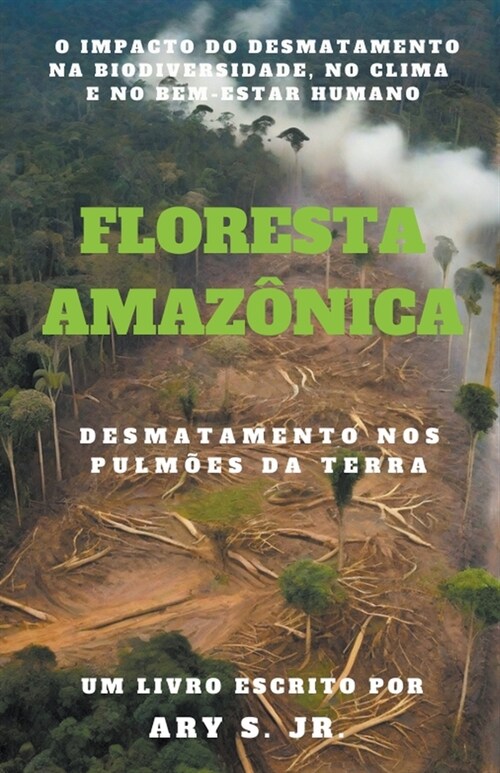 Floresta Amaz?ica Desmatamento nos Pulm?s da Terra (Paperback)