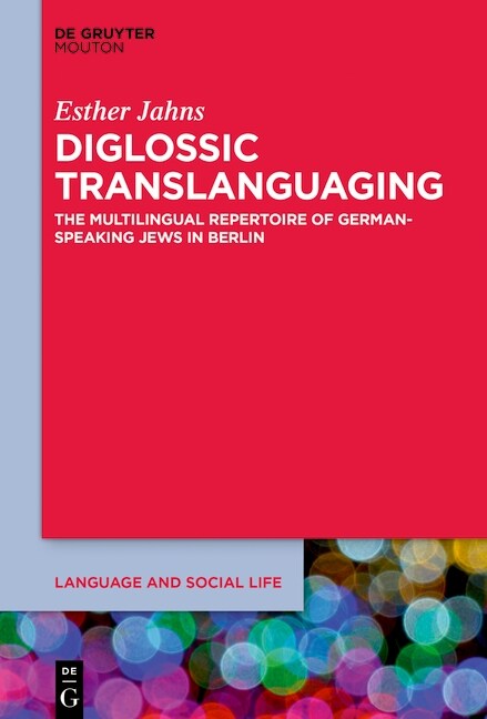 Diglossic Translanguaging: The Multilingual Repertoire of German-Speaking Jews in Berlin (Hardcover)