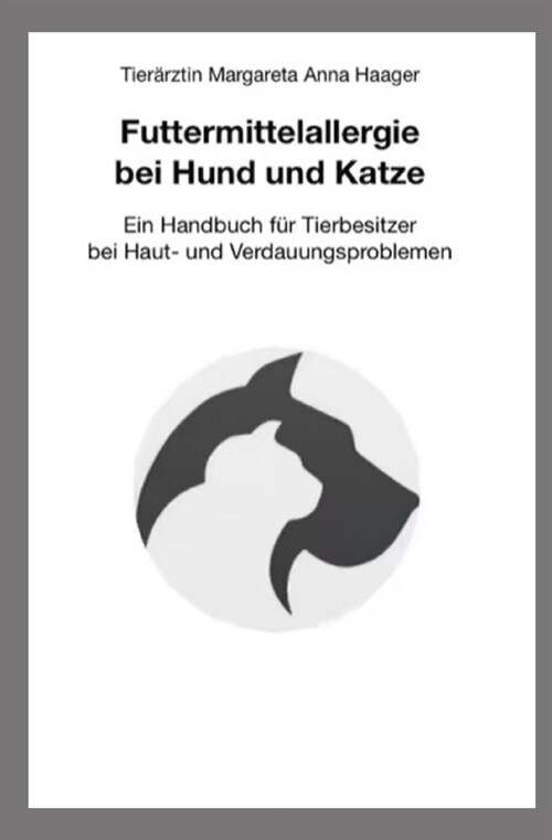 Futtermittelallergie bei Hund und Katze: Ein Handbuch f? Tierbesitzer bei Haut- und Verdauungsproblemen (Paperback)