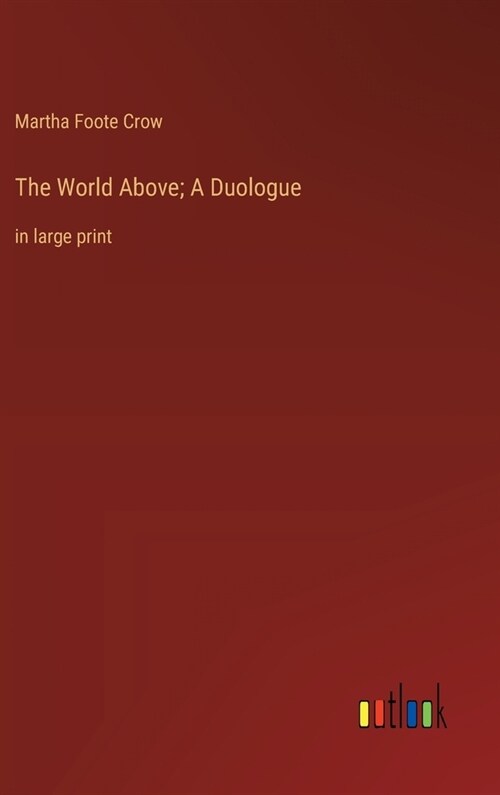 The World Above; A Duologue: in large print (Hardcover)