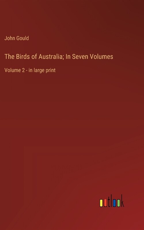 The Birds of Australia; In Seven Volumes: Volume 2 - in large print (Hardcover)