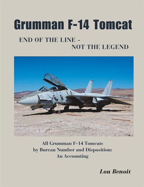 Grumman F-14 Tomcat End of the Line - Not the Legend: All Grumman F-14 Tomcats by Bureau Number and Disposition: An Accounting (Paperback)