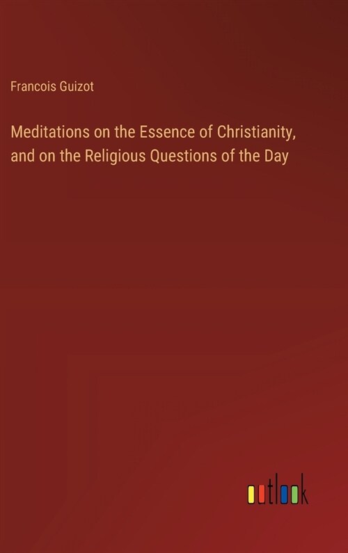 Meditations on the Essence of Christianity, and on the Religious Questions of the Day (Hardcover)