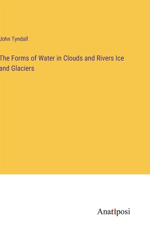 The Forms of Water in Clouds and Rivers Ice and Glaciers (Hardcover)