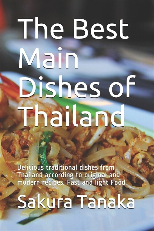 The Best Main Dishes of Thailand อร่อย: The exotic taste of healthy eating. For beginners and advanced and for all diets (Paperback)