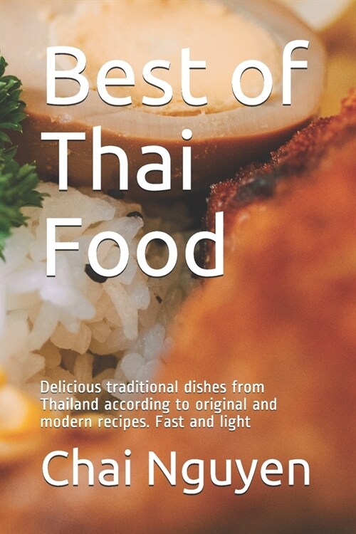 Best of Thai Food: Delicious traditional dishes from Thailand according to original and modern recipes. Fast and light (Paperback)