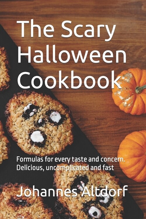The Scary Halloween Cookbook: Formulas for every taste and concern. Delicious, uncomplicated and fast (Paperback)