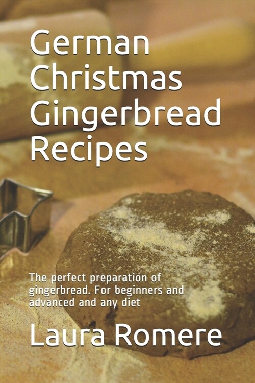 German Christmas Gingerbread Recipes: The perfect preparation of gingerbread. For beginners and advanced and any diet (Paperback)