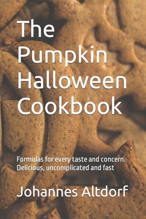 The Pumpkin Halloween Cookbook: Formulas for every taste and concern. Delicious, uncomplicated and fast (Paperback)