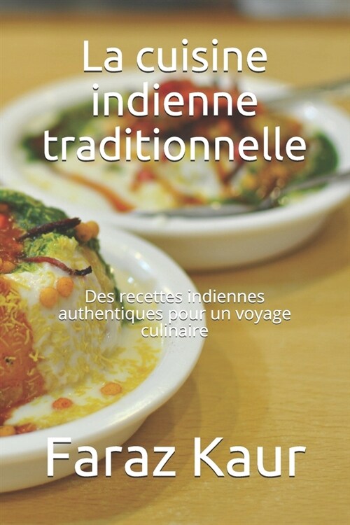 La cuisine indienne traditionnelle: Des recettes indiennes authentiques pour un voyage culinaire (Paperback)