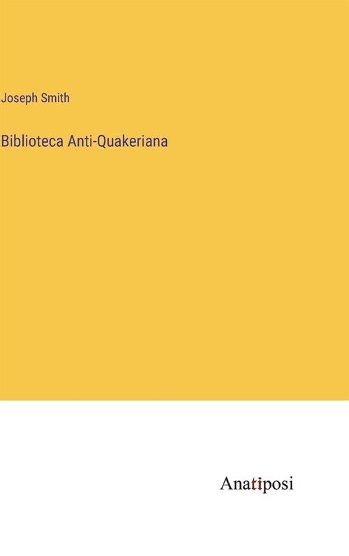 Biblioteca Anti-Quakeriana (Hardcover)