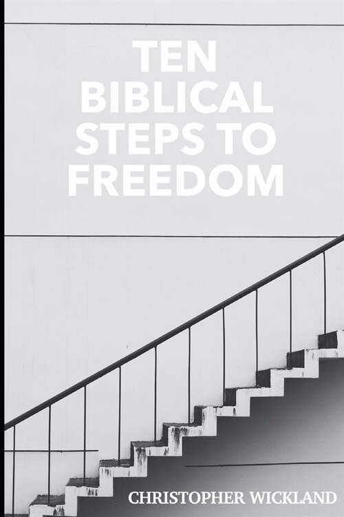 Ten Biblical Steps to Freedom (Paperback)