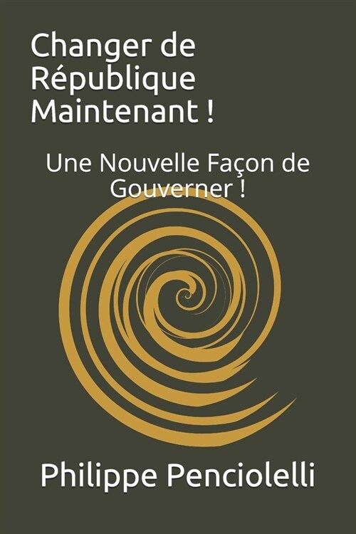 Changer de R?ublique Maintenant !: Une Nouvelle Fa?n de Gouverner ! (Paperback)