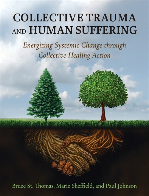 Collective Trauma and Human Suffering: Energizing Systemic Change through Collective Healing Action (Hardcover)