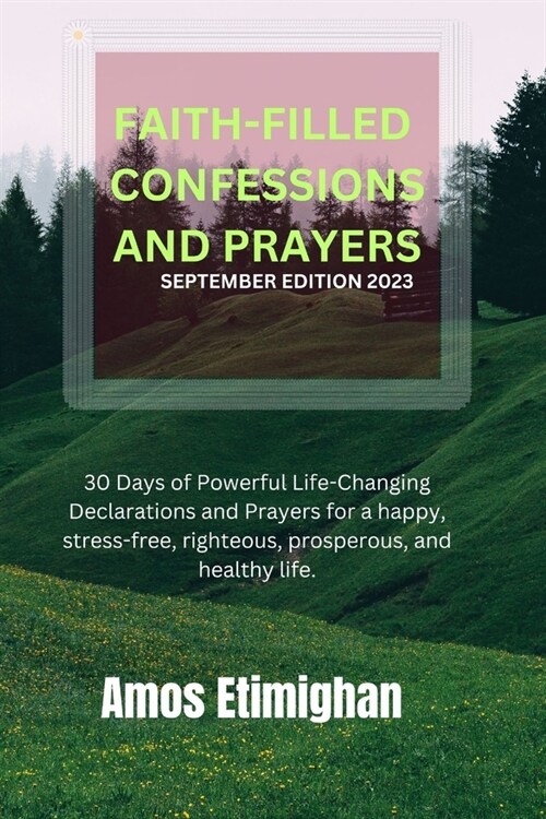 Faith-Filled Confessions and Prayers September Edition 2023: 30 Days of Powerful Life-Changing Declarations and Prayers for a happy, stress-free, righ (Paperback)