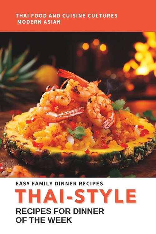 Thai-Style: Easy Family Dinner Recipe for Dinner of The Week.: Delicious and Authentic Thai-Inspired Family Meals to Elevate Your (Paperback)