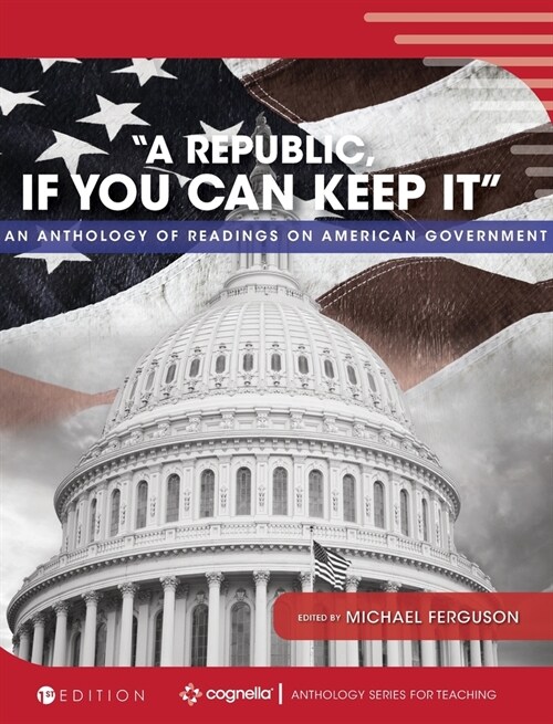 A Republic, If You Can Keep It: An Anthology of Readings on American Government (Hardcover)