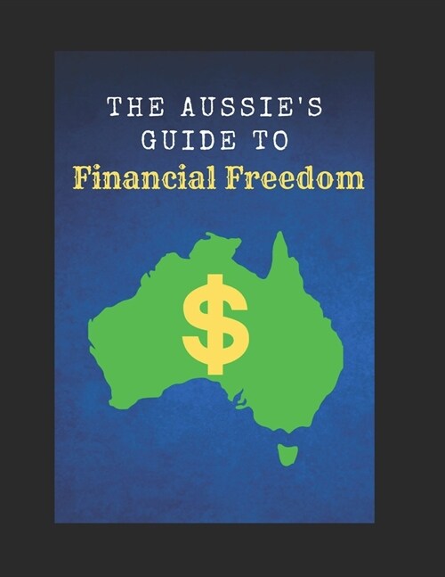 The Aussies Guide to Financial Freedom (Paperback)