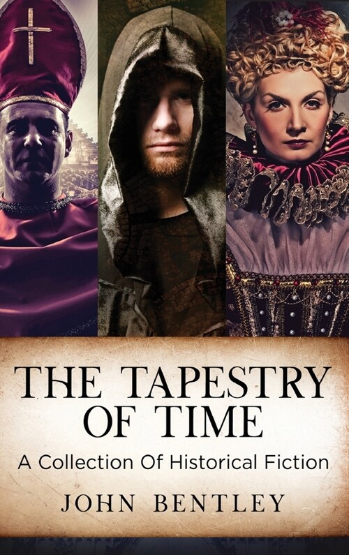 The Tapestry of Time: A Collection Of Historical Fiction (Hardcover)