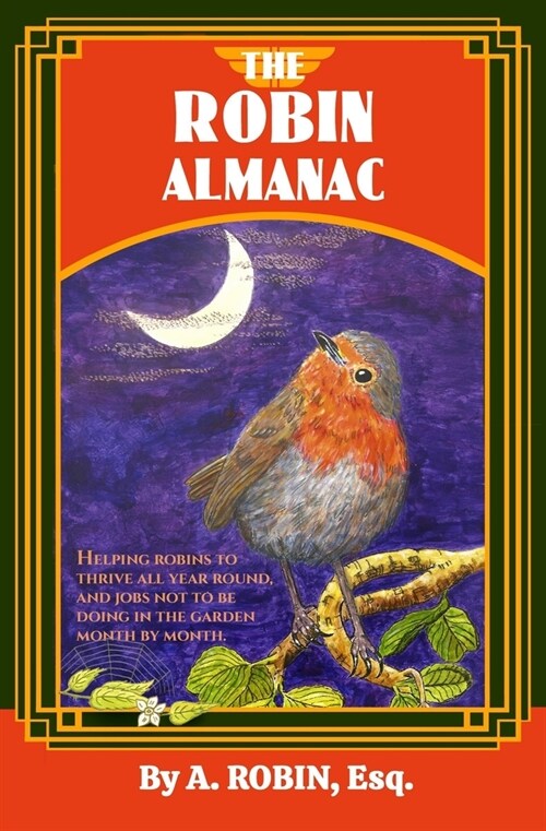 The Robin Almanac: Helping Robins to Thrive all Year Round, and Jobs not to be Doing in the Garden, Month by Month (Paperback)