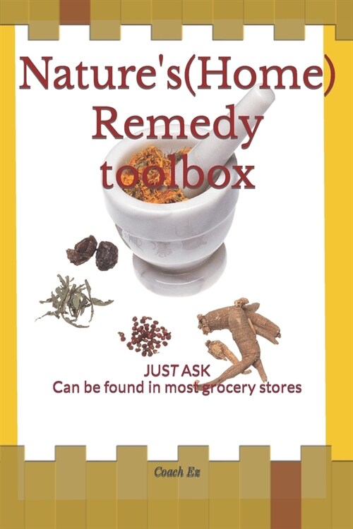 Natures (Home) Remedy toolbox: JUST ASK Can be found in most Grocery stores (Paperback)
