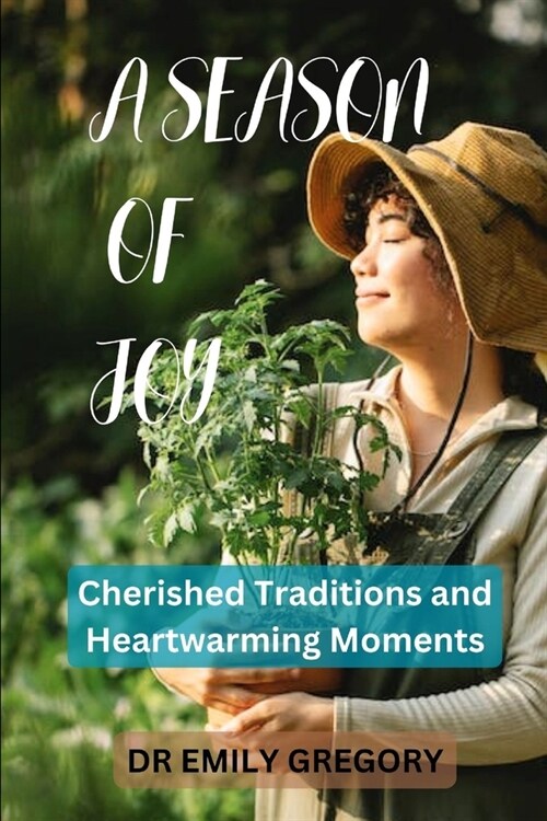 A Season of Joy: Treasured customs and moving moments encompass the invaluable traditions and emotionally resonant experiences that fo (Paperback)